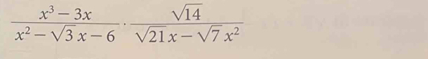  (x^3-3x)/x^2-sqrt(3)x-6 ·  sqrt(14)/sqrt(21)x-sqrt(7)x^2 