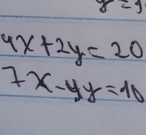 y=1
4x+2y=20
7x-4y=10