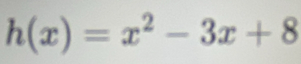 h(x)=x^2-3x+8