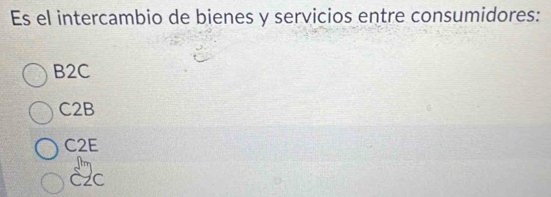 Es el intercambio de bienes y servicios entre consumidores:
B2C
C2B
C2E
CzC