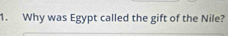 Why was Egypt called the gift of the Nile?