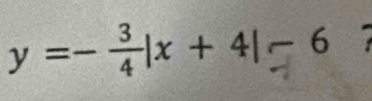 y =- ÷|x + 4|- 6