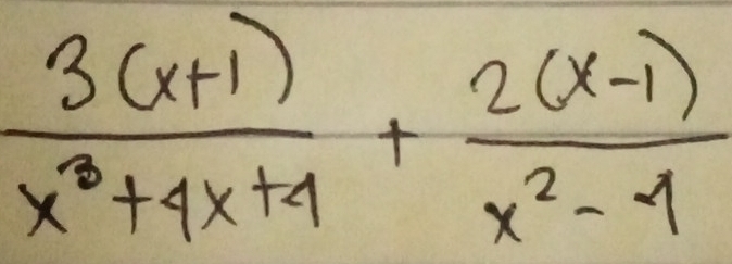  (3(x+1))/x^3+4x+4 + (2(x-1))/x^2-1 