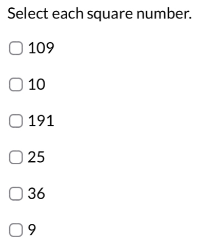 Select each square number.
109
10
191
25
36
9