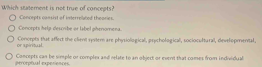 Solved: Which statement is not true of concepts? Concepts consist of ...