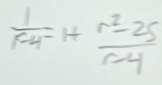  1/r-4 =1+ (r^2-25)/r-4 