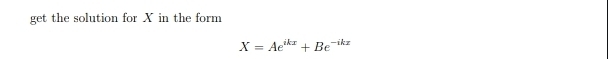 get the solution for X in the form
X=Ae^(ikx)+Be^(-ikx)