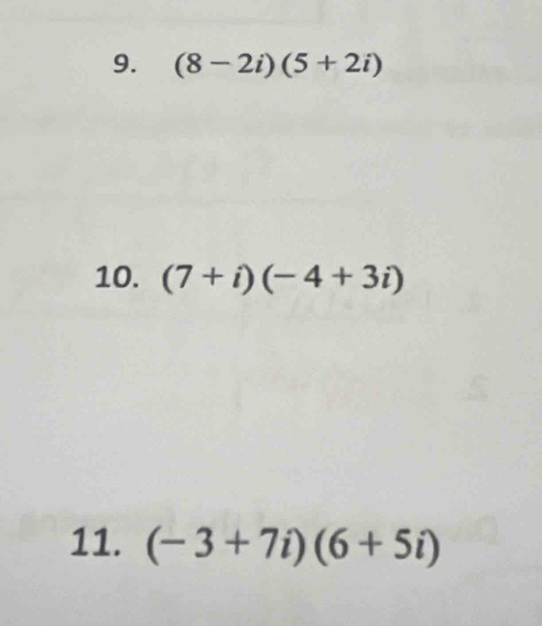 (8-2i)(5+2i)
10. (7+i)(-4+3i)
11. (-3+7i)(6+5i)