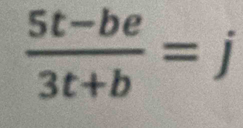  (5t-be)/3t+b =j