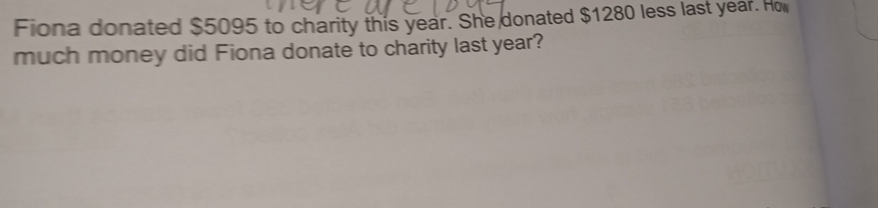 Fiona donated $5095 to charity this year. She donated $1280 less last year. How 
much money did Fiona donate to charity last year?