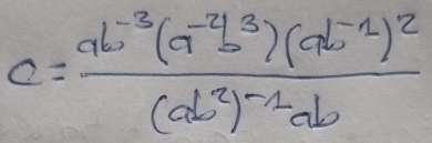 c=frac ab^(-3)(a^(-2)b^3)(ab^(-1))^2(d^2)^-1ab