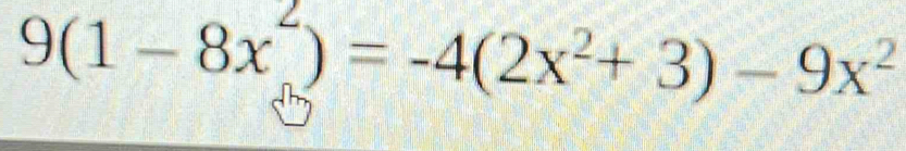 9(1-8x^2)=-4(2x^2+3)-9x^2