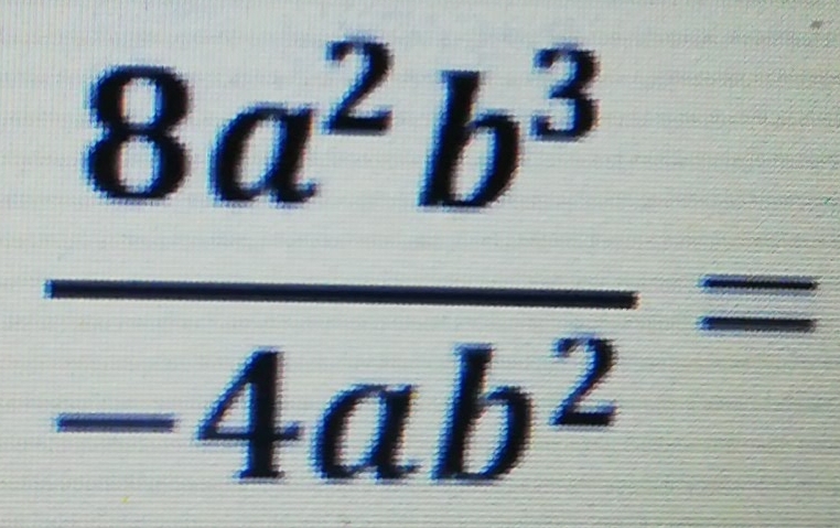  8a^2b^3/-4ab^2 =