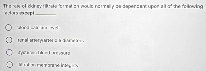 Solved: The rate of kidney filtrate formation would normally be ...