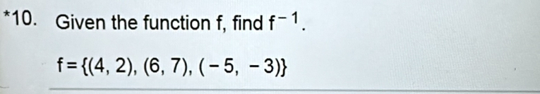 Given the function f, find f^(-1).
f= (4,2),(6,7),(-5,-3)