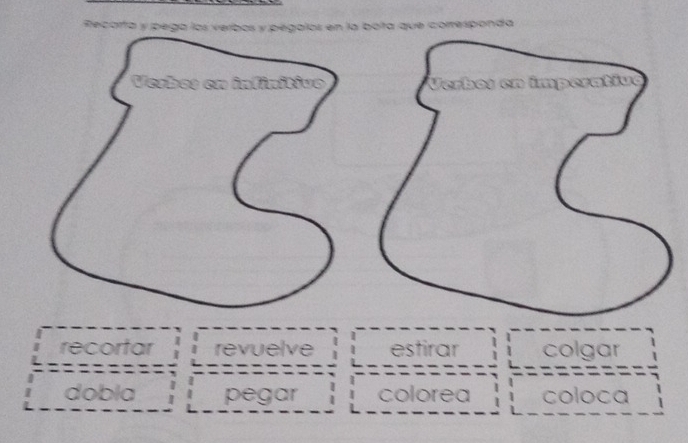 Recorta y pega los verbos y pegalos en la bota que coresponda 
recortar revuelve estirar colgar 
=====: 
dobla pegar colorea coloca
