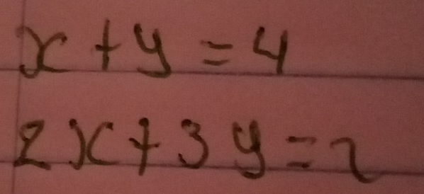 x+y=4
2x+3y=2