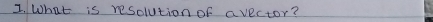 What is resolution of avector?