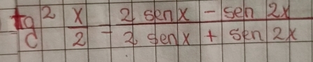 tg^2 x/2 = (2sin x-sec 2x)/2sec x+sec 2x 