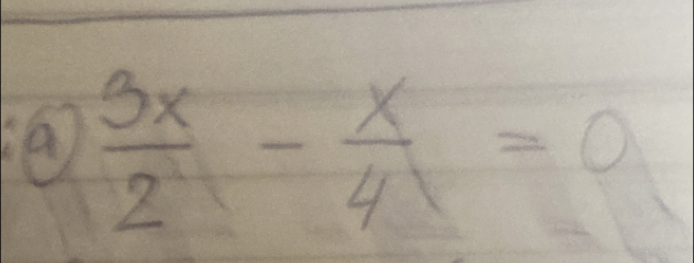 a  3x/2 - x/4 =0