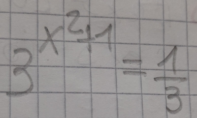 3^(x^2)+1= 1/3 