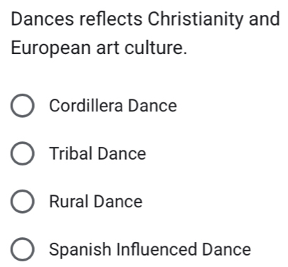 Dances reflects Christianity and
European art culture.
Cordillera Dance
Tribal Dance
Rural Dance
Spanish Influenced Dance