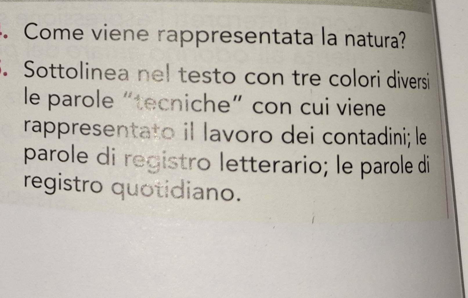 Come viene rappresentata la natura? 
. Sottolinea nel testo con tre colori diversi 
le parole “tecniche” con cui viene 
rappresentato il lavoro dei contadini; le 
parole di registro letterario; le parole di 
registro quotidiano.