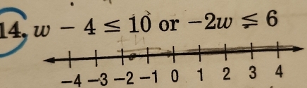 14, w-4≤ 10 or -2w≤ 6
-4 -3