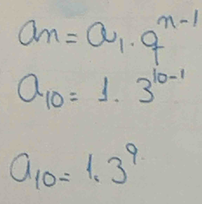 a_n=a_1· q^(n-1)
a_10=1.3^(10-1)
a_10=1.3^9