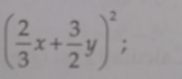 ( 2/3 x+ 3/2 y)^2;