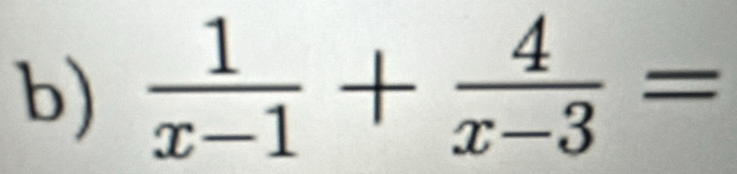  1/x-1 + 4/x-3 =