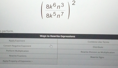 ( 8k^6n^3/8k^5n^7 )^2
o perform.