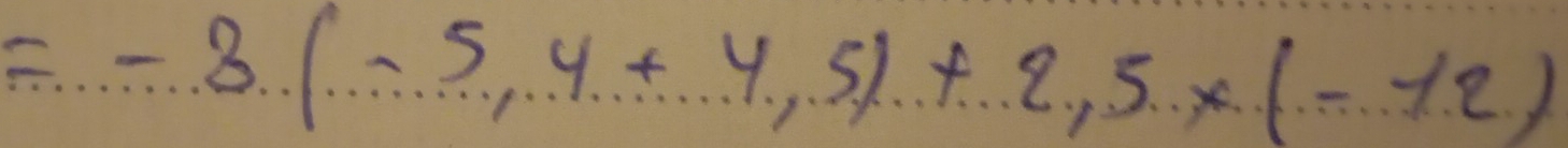 =-3(-5,4+4,5)+2,5* (-(-12)