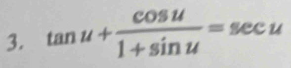 tan u+ cos u/1+sin u =sec u