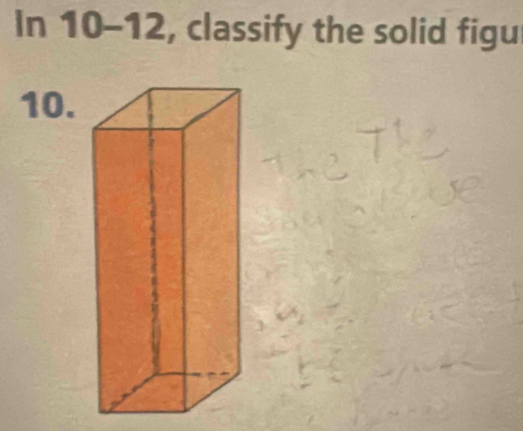 In 10-12, classify the solid figu 
10.