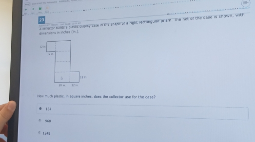 dimensions in inches (in.). A collector builds a plastic display case in the shape of a right rectangular prism. The net of the case is shown, with

How much plastic, in square inches, does the collector use for the case?
184
960
1248