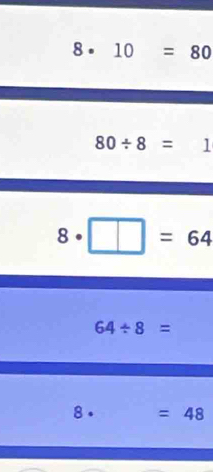 8· 10=80
80/ 8=1
8· □ =64
64/ 8=
8· (-3,4) =48