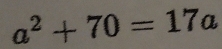 a^2+70=17a