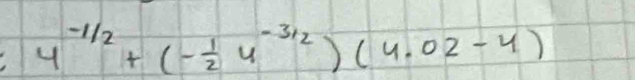 4^(-1/2)+(- 1/2 4^(-3/2))(4.02-4)