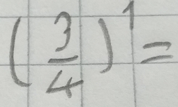 ( 3/4 )^1=