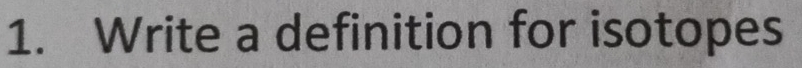 Write a definition for isotopes