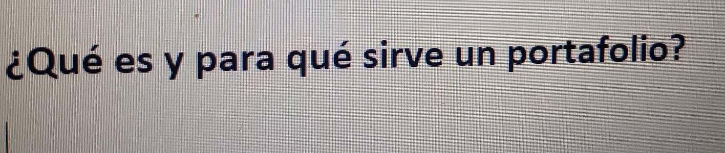 ¿Qué es y para qué sirve un portafolio?