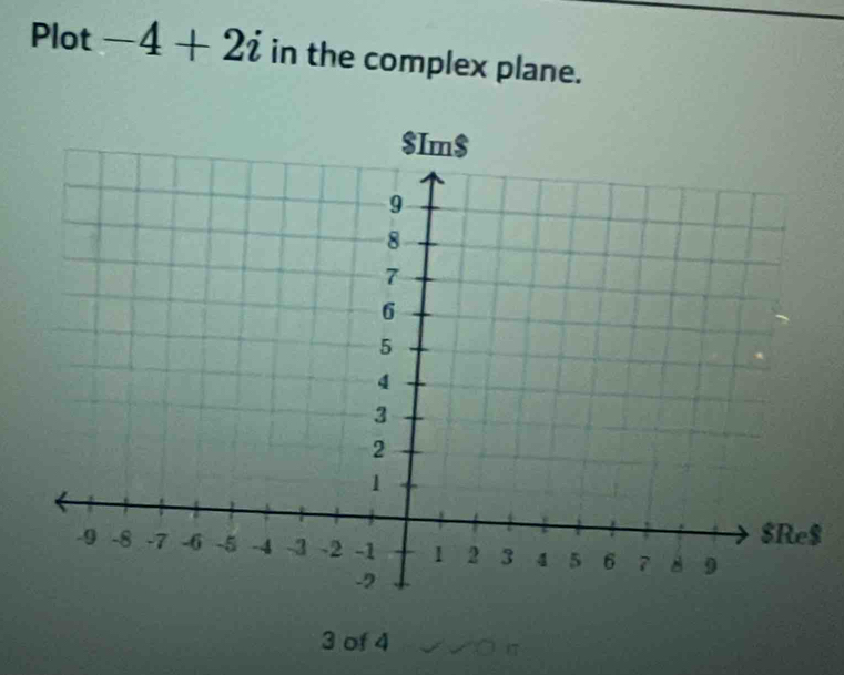 Plot -4+2i in the complex plane. 
$
3 of 4