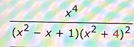 frac x^4(x^2-x+1)(x^2+4)^2