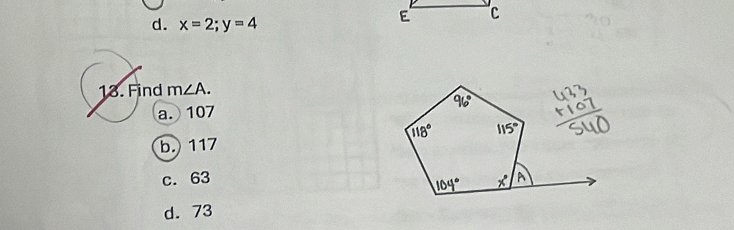 d. x=2;y=4
13. Find m∠ A.
a. 107
b. 117
c. 63
d. 73