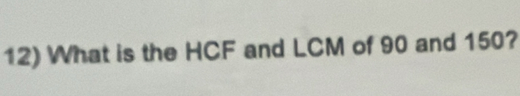 What is the HCF and LCM of 90 and 150?