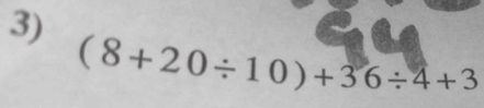 (8+20/ 10)+36/ 4+3