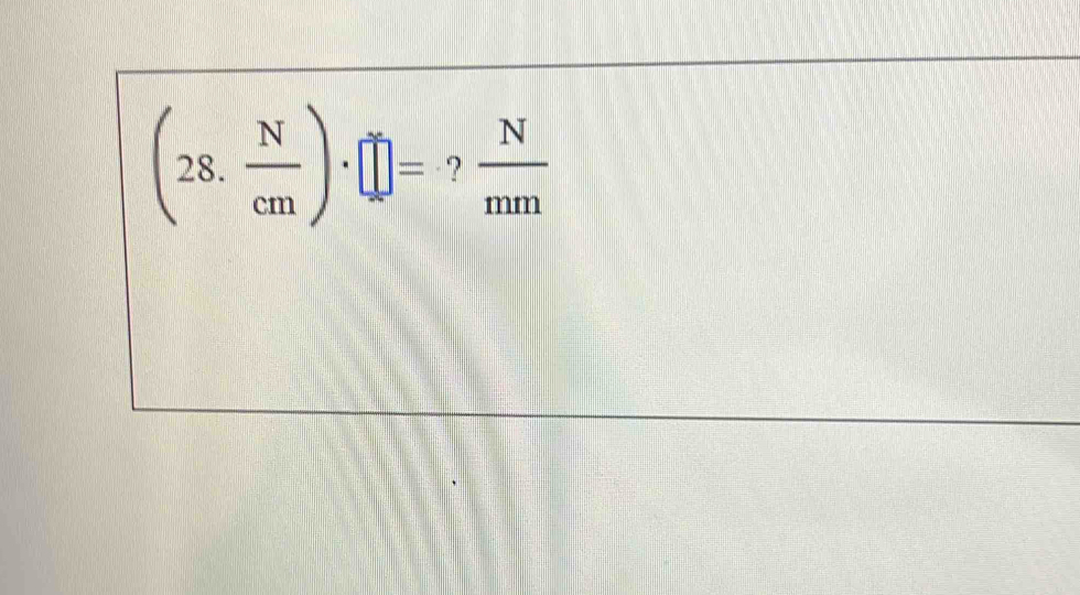 (28. N/cm )· □ = ?  N/mm 