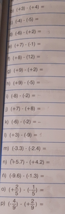 (+3)-(+4)=
c
d
e
f )
g
h)
i) 
j) 
k) 
1) 
m) 
n) 
ñ) 
o) 
p) (- 4/9 )-(+ 2/9 )=