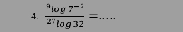 frac ^9log 7^(-2)^27log 32= _